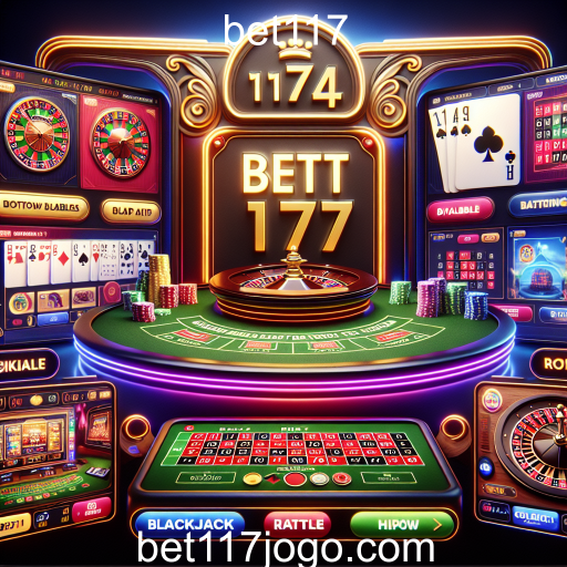 Descubra o Mundo dos Cassinos Online com Bet117
